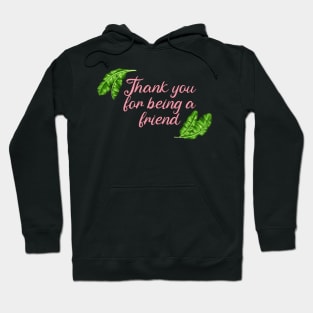 Thank you for being a friend! Hoodie